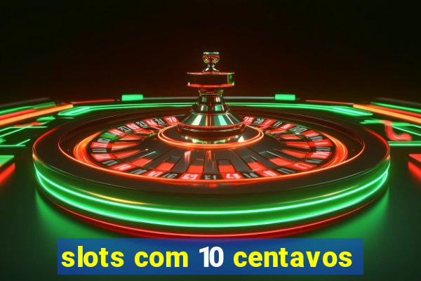 slots com 10 centavos